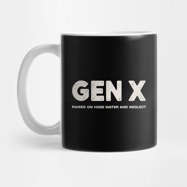 GEN X raised on hose water and neglect by CreativeSage